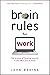 Brain Rules for Work: The Science of Thinking Smarter in the Office and at Home