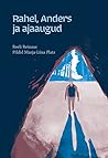 Rahel, Anders ja ajaaugud by Reeli Reinaus