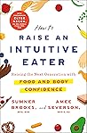 How to Raise an Intuitive Eater: Raising the next generation with food and body confidence Book cover for How to Raise an Intuitive Eater: Raising the next generation with food and body confidence
