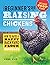 The Beginner's Guide to Raising Chickens: How to Raise a Happy Backyard Flock