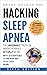 Hacking Sleep Apnea and CPAP Hacks - 6th Edition [2021] 18 St... by Brady Nelson