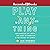 Play Anything: The Pleasure of Limits, the Uses of Boredom, and the Secret of Games