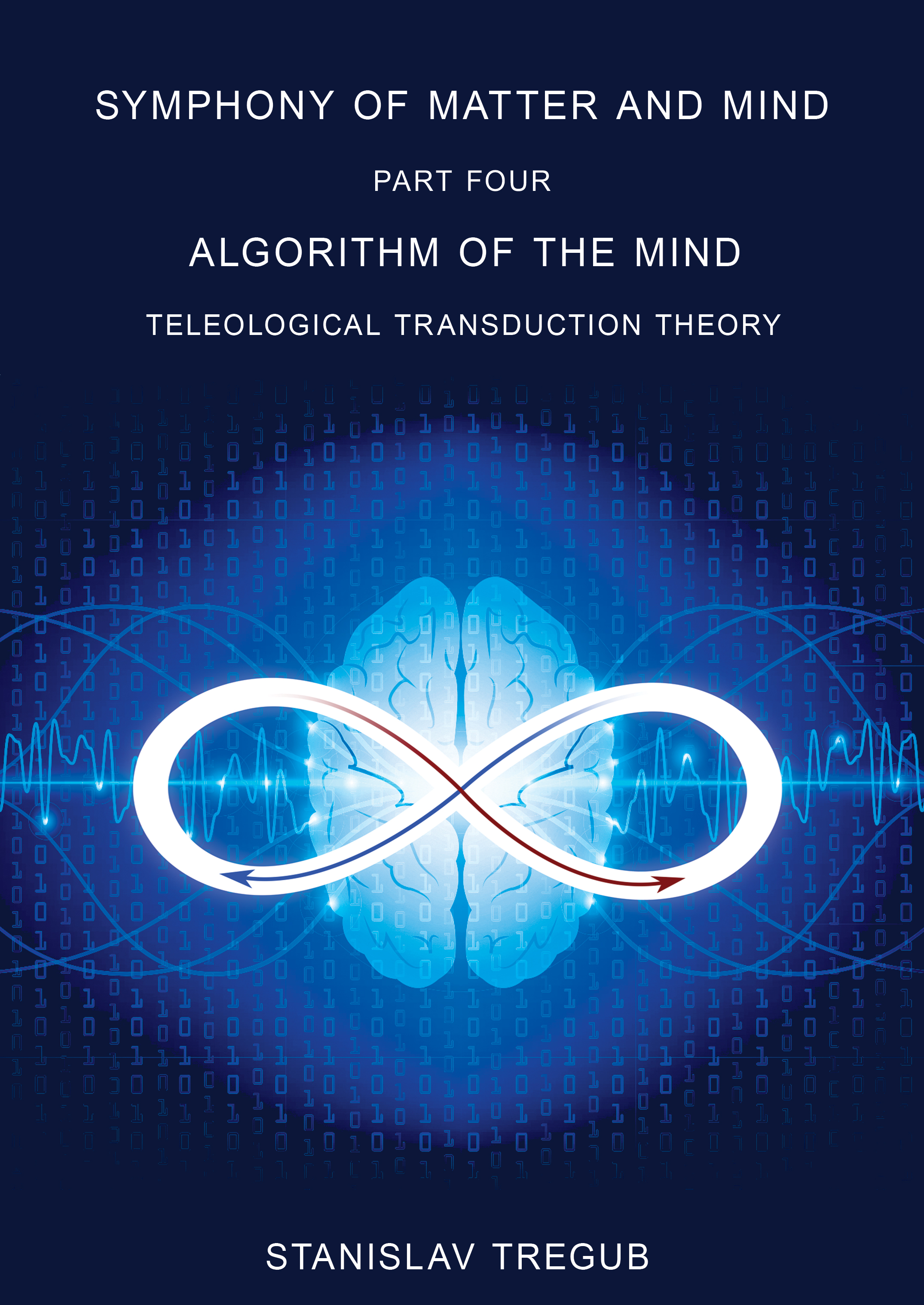Algorithm of the Mind: Teleological Transduction Theory (Symphony of Matter and Mind, #4).