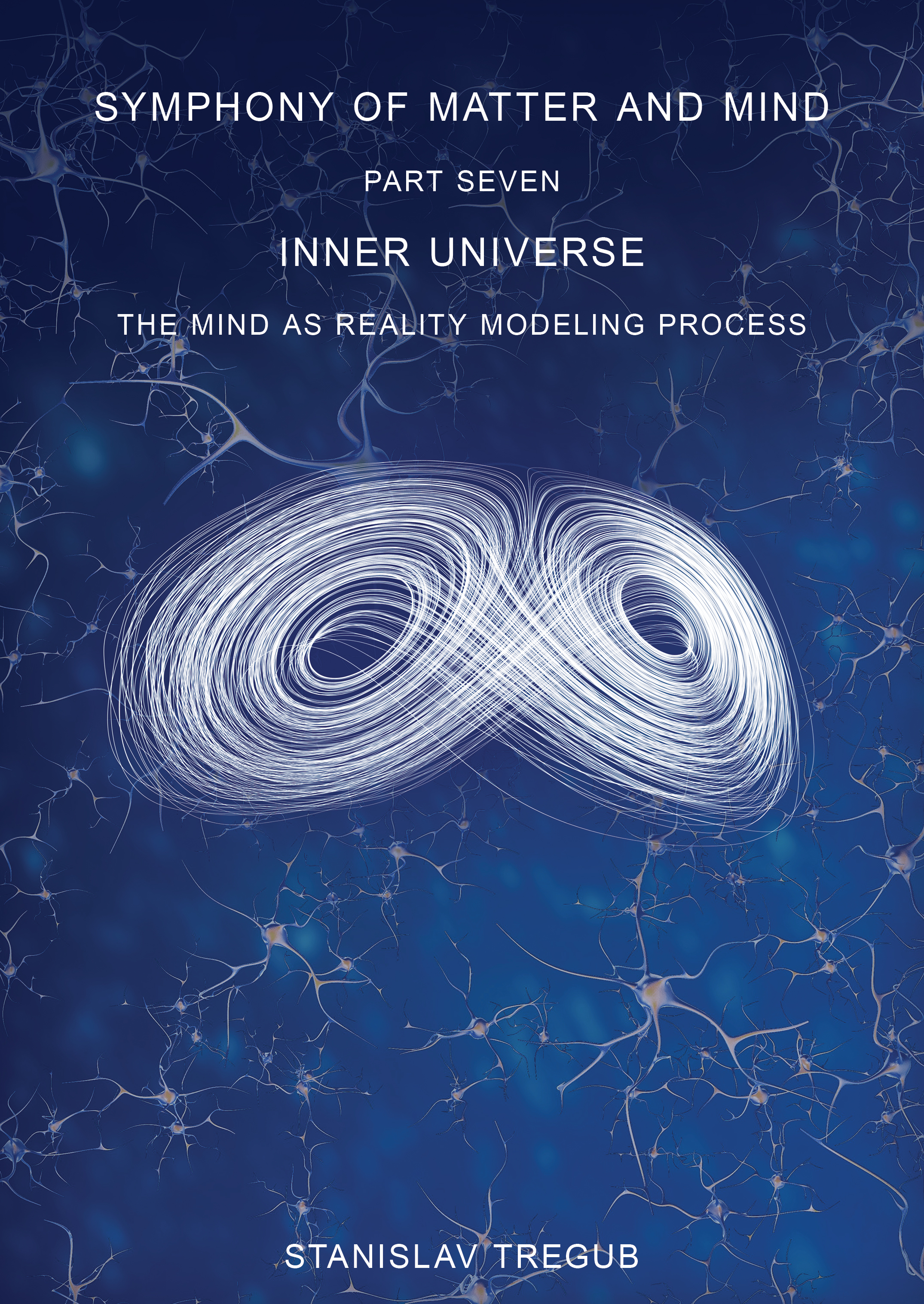 Inner Universe: The Mind as Reality Modeling Process (Symphony of Matter and Mind, #7).