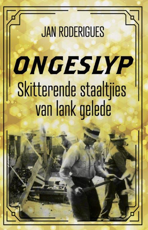 Ongeslyp: Skitterende staaltjies van lank gelede
