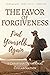 The Favor of Forgiveness: Find Yourself Again (Christian Devotional Collaborations)
