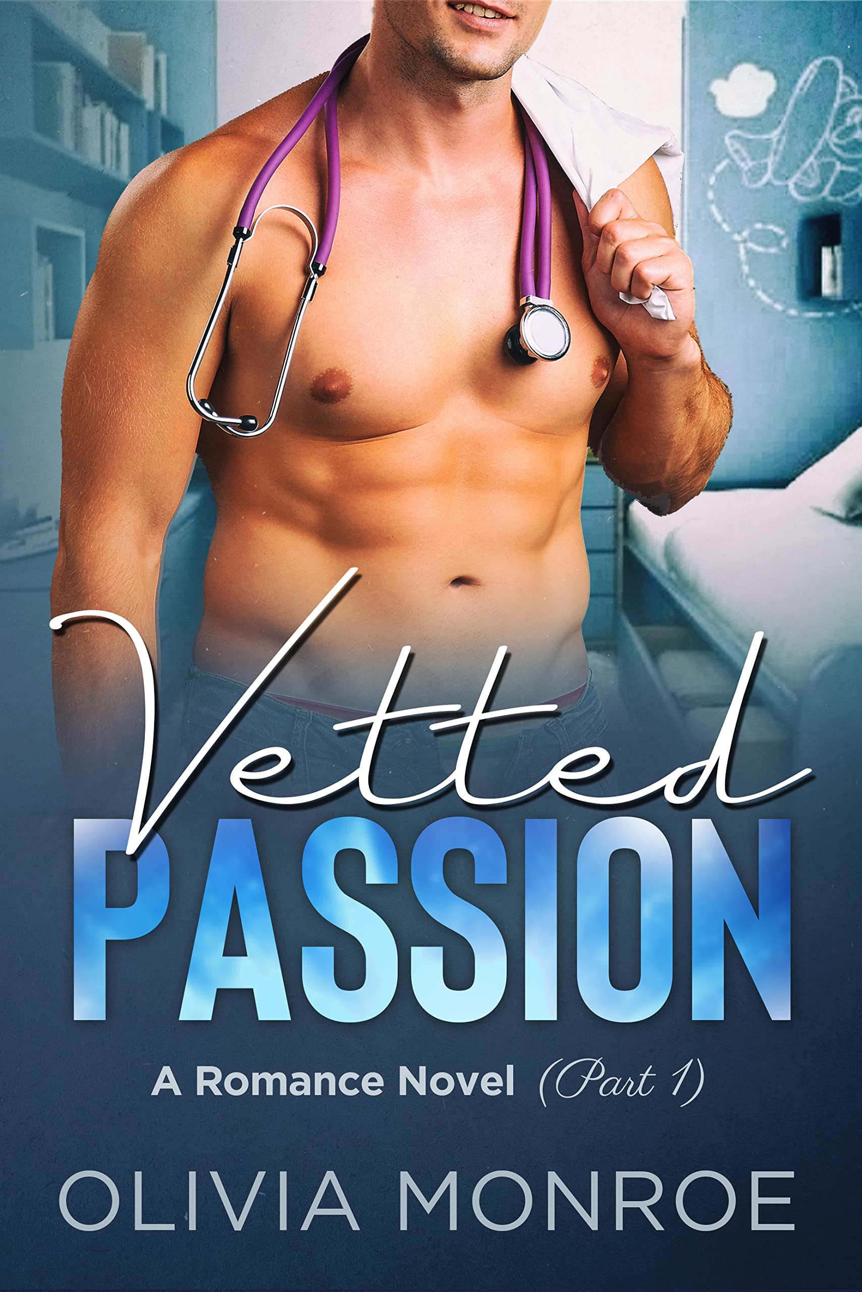 Vetted Passion: A Romance Novel Part 1 (The Hot Veterinarian)