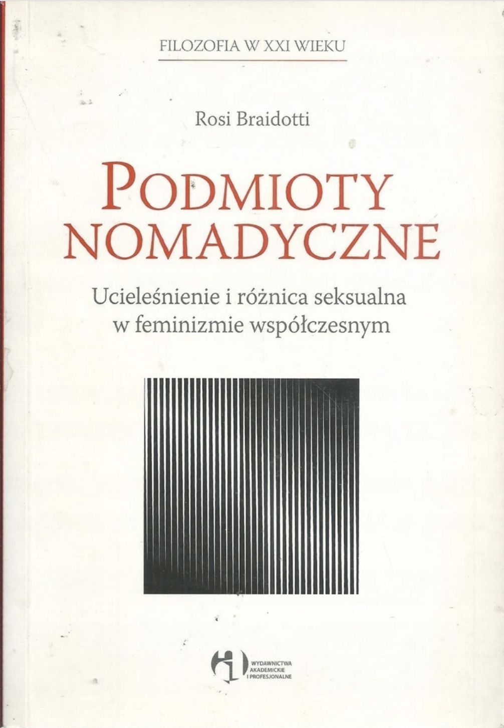 Podmioty nomadyczne. Ucieleśnienie i różnica seksualna w feminizmie współczesnym