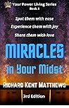 Miracles in Your Midst: Spot Them with Ease, Experience Them with Joy, Share Them with Love (Your Power Living Series)