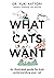 What Cats Want: An Illustrated Guide for Truly Understanding Your Cat