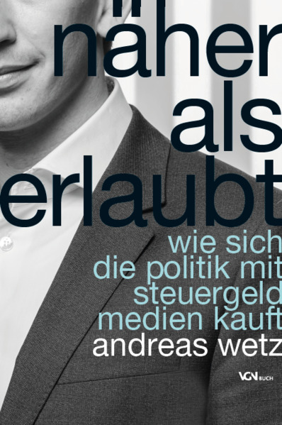 Näher als erlaubt. Wie sich Politik mit Steuergeld Medien kauft.