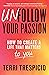 Unfollow Your Passion: How to Create a Life that Matters to You
