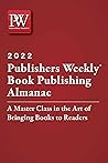 Publishers Weekly Book Publishing Almanac 2022: A Master Class in the Art of Bringing Books to Readers