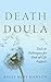 Death Doula: Tools & Techniques for End-of-Life Support