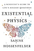 Existential Physics: A Scientist's Guide to Life's Biggest Questions