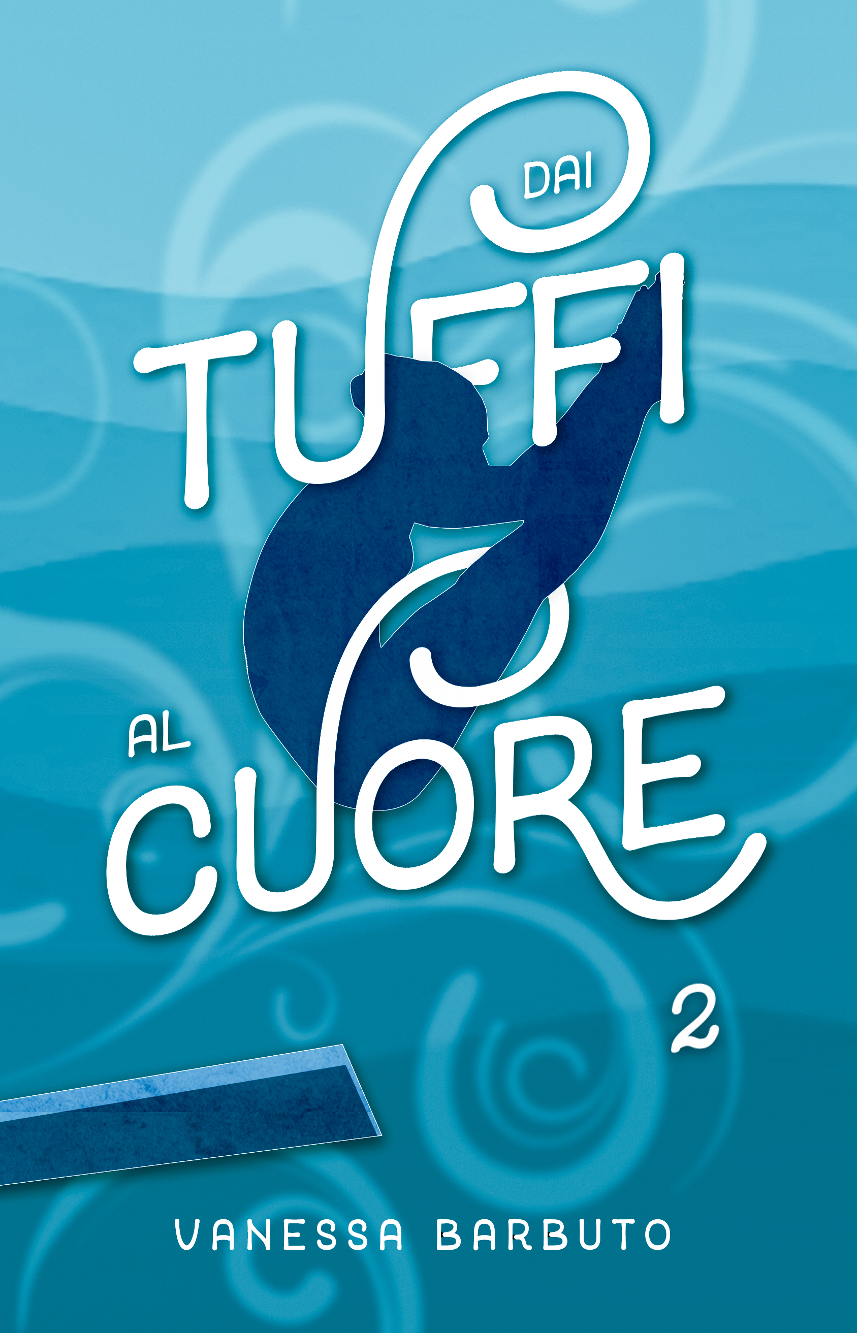 Dai tuffi al cuore 2 (Dai tuffi al cuore, #2)