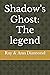 Shadow's Ghost: The legend