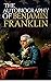 The Autobiography of Benjamin Franklin by Benjamin Franklin i... by Benjamin Franklin