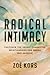 Radical Intimacy: Cultivate the Deeply Connected Relationships You Desire and Deserve