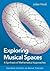 Exploring Musical Spaces by Julian Hook