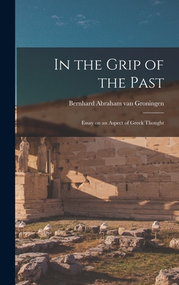 In the Grip of the Past; Essay on an Aspect of Greek Thought