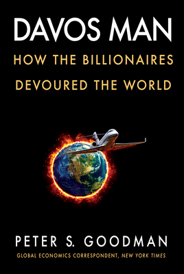 Davos Man How The Billionaires Devoured The World By Peter S Goodman