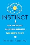 Instinct: How Our Biology Hijacks Our Happiness (And How to Fix It)