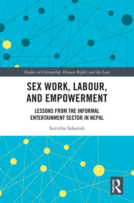 Sex Work, Labour, and Empowerment: Lessons from the Informal Entertainment Sector in Nepal (ebook)