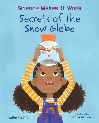 Secrets of the Snow Globe (Science Makes It Work)