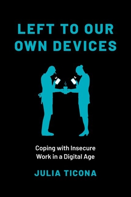 Left to Our Own Devices: Coping with Insecure Work in a Digital Age (Hardcover)