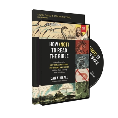 How (Not) to Read the Bible Study Guide with DVD: Making Sense of the Anti-women, Anti-science, Pro-violence, Pro-slavery and Other Crazy Sounding Parts of Scripture