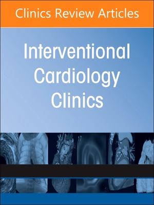Tricuspid Valve Interventions, An Issue of Interventional Cardiology Clinics (The Clinics: Internal Medicine, Volume 11-1)