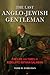 The Last Anglo-Jewish Gentleman by Todd M. Endelman