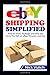 eBay Shipping Simplified: How to Store, Package, and Ship the Items You Sell on eBay, Amazon, and Etsy