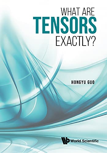 What Are Tensors Exactly? (Kindle Edition)