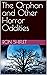 The Orphan and Other Horror Oddities by Ron Shiflet