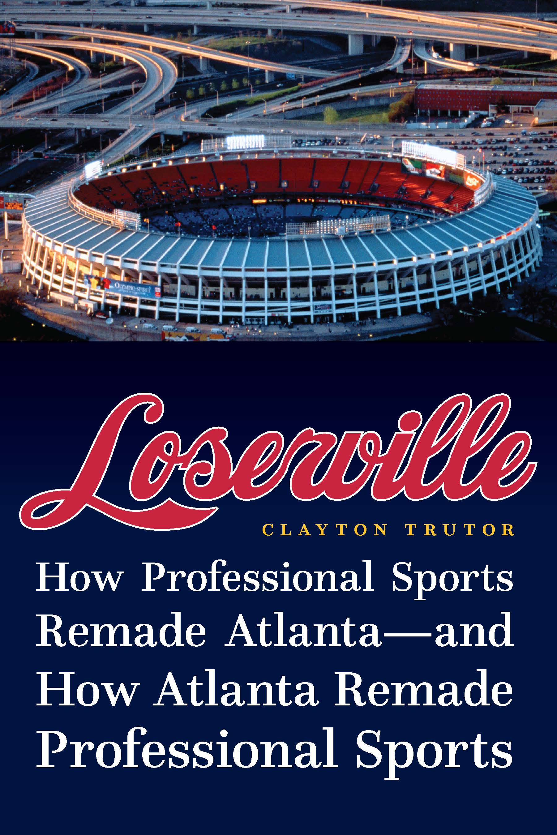 Loserville: How Professional Sports Remade Atlanta―and How Atlanta Remade Professional Sports (Hardcover)