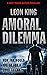 Amoral Dilemma by Leon King