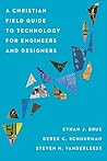 A Christian Field Guide to Technology for Engineers and Designers
