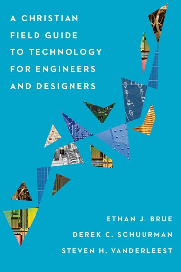 A Christian Field Guide to Technology for Engineers and Designers (Paperback)
