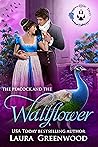 The Peacock and the Wallflower by Laura Greenwood