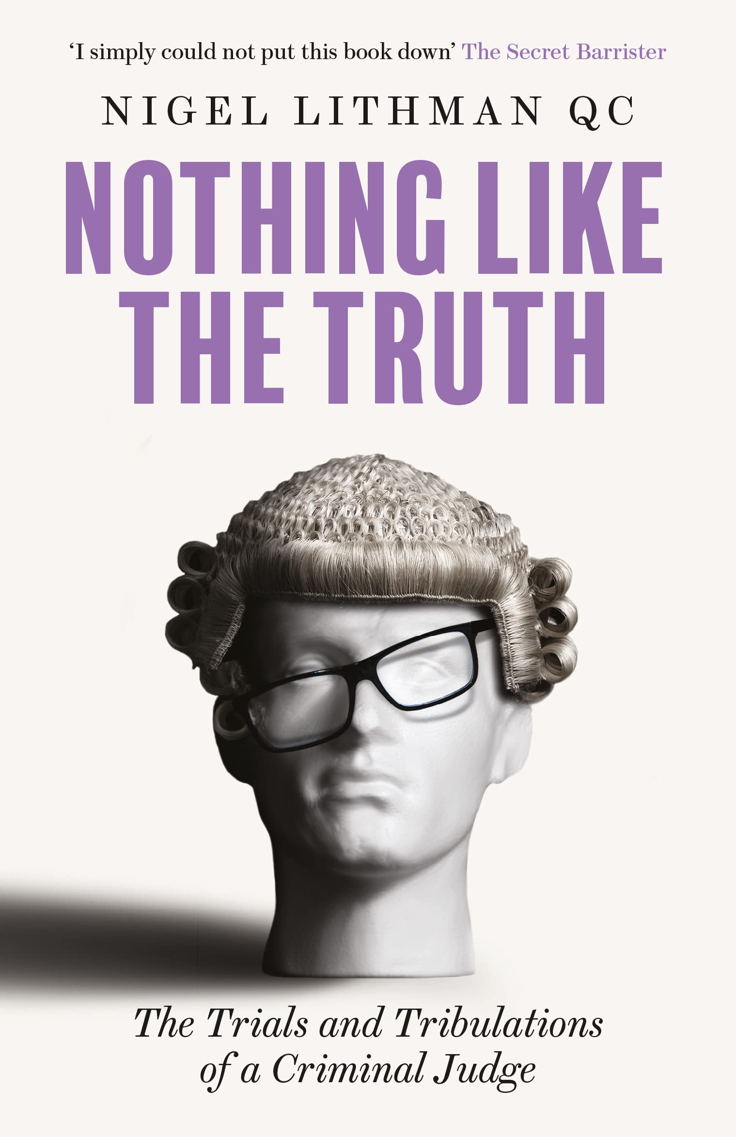 Nothing Like the Truth: The Trials and Tribulations of a Criminal Judge (Kindle Edition)