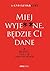 Miej wyje**ne, będzie Ci dane. O trudnej sztuce odpuszczania