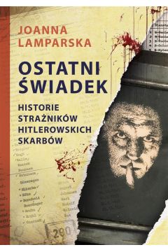 Ostatni świadek. Historie strażników hitlerowskich skarbów (Paperback)