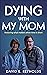 Dying With My Mom by David E. Reynolds
