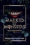 Marked By Monsters: Ghost Crews Book One Marked By Monsters: Ghost Crews Book One