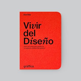 Vivir del diseño. Instrucciones para gestionar tu negocio creativo (si quieres).