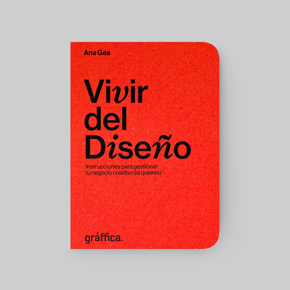 Vivir del diseño. Instrucciones para gestionar tu negocio creativo (si quieres).