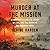 Murder at the Mission: A Frontier Killing, Its Legacy of Lies, and the Taking of the American West