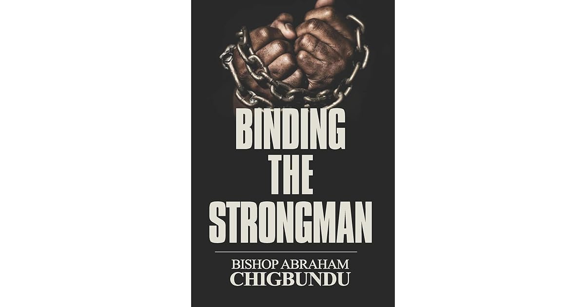 Binding the Strongman by Abraham Chigbundu